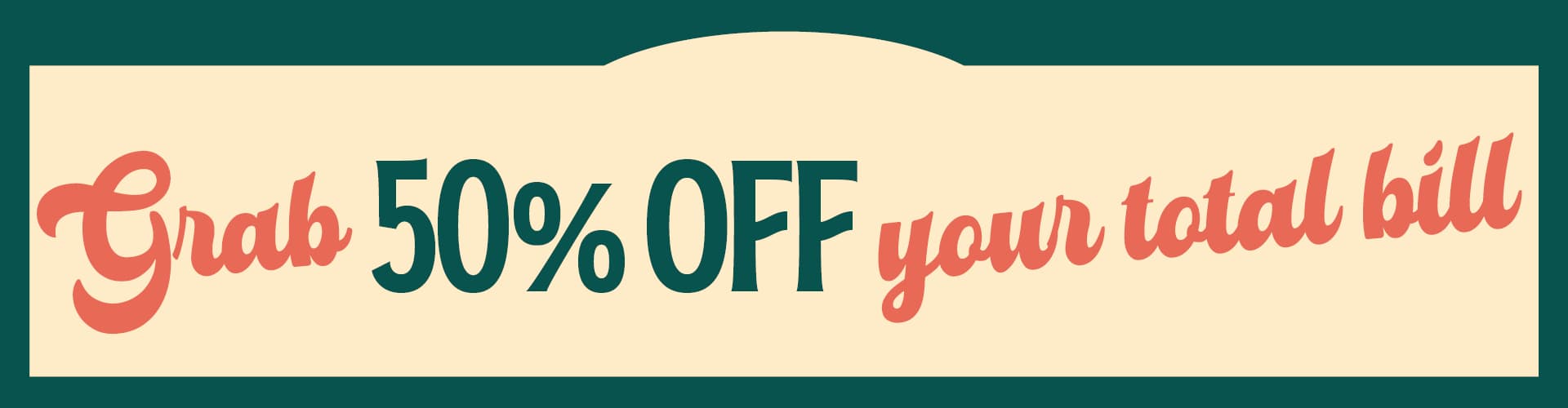 Grab 50% Off Your Total Bill